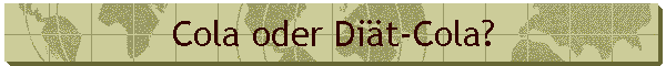 Cola oder Diät-Cola?